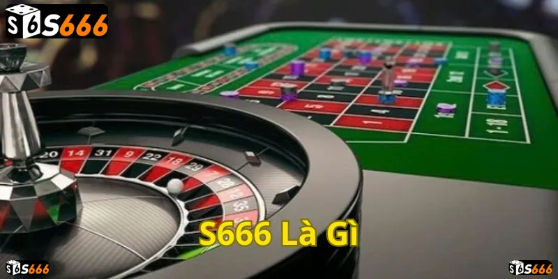 Khám phá S666 – Sân chơi giải trí đỉnh cao