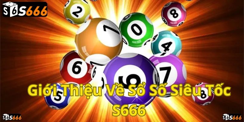 Số số siêu tốc S666: Chơi nhanh thắng lớn, rinh lộc liền tay!
